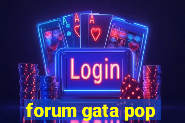 forum gata pop